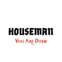 Houseman - You Are Done
