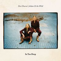 Aidan & the Wild and Dési Ducrot - In Too Deep