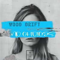Wood Drift - No Choices
