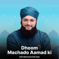 Hafiz Tahir Qadri - Dhoom Machado Aamad Ki