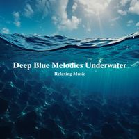 Relaxing Music - Deep Blue Melodies Underwater