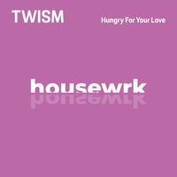 Twism - Hungry For Your Love