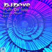 DJ Dove - Truth Be Told (Remix Album, Pt. 1)