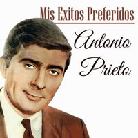 Antonio Prieto - Mis Exitos Preferidos