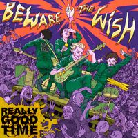 Really Good Time - Beware, The Wish