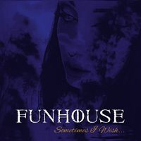 Funhouse - Sometimes I Wish