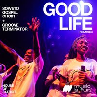 Soweto Gospel Choir, Groove Terminator - Good Life (Remixes)