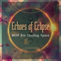 Echoes of Eclipse - BGM For Healing Space