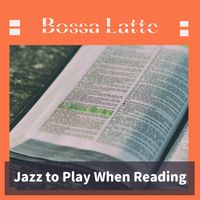 Bossa Latte - Jazz to Play When Reading