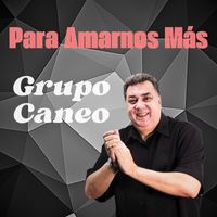 Grupo Caneo - Para Amarnos Más