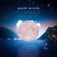 Adip Kiyoi - Closer (Around Me)