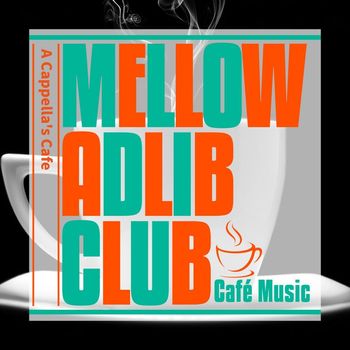 Mellow Adlib Club - A Cappella's Cafe