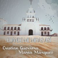Cristian Guerrero and María Márquez - Cuando Me Miras Así