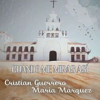 Cristian Guerrero and María Márquez - Cuando Me Miras Así
