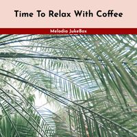 Melodia JukeBox - Time To Relax With Coffee
