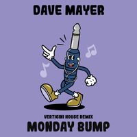 Dave Mayer - Monday Bump (Vertigini House Remix)