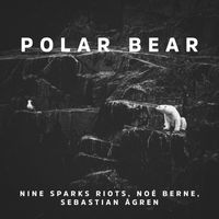 Nine Sparks Riots, Noé Berne and Sebastian Ågren - Polar Bear