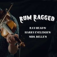 Rum Ragged - Ray Head's/Harry Eveleigh's/Mrs. Belle's