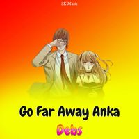Debs - Go Far Away Anka