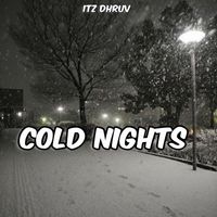 Itz dhruv - Cold Nights