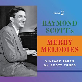 Various Artists - Raymond Scott's Merry Melodies (Vintage Takes on Scott Tunes, Vol. 2)