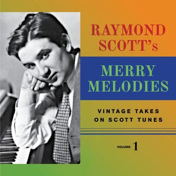 Various Artists - Raymond Scott's Merry Melodies (Vintage Takes on Scott Tunes, Vol. 1)