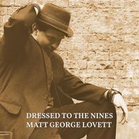 Matt George Lovett - Dressed to the Nines