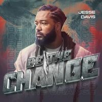 Jesse Davis - Be the Change