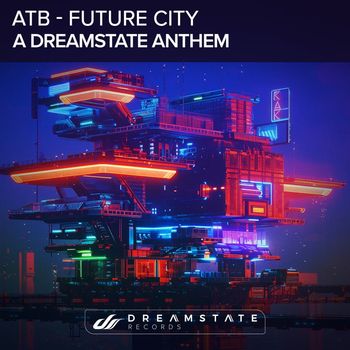 ATB - Future City (A Dreamstate Anthem)