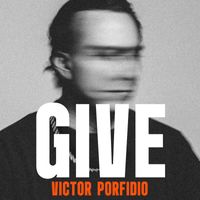 Victor Porfidio - GIVE