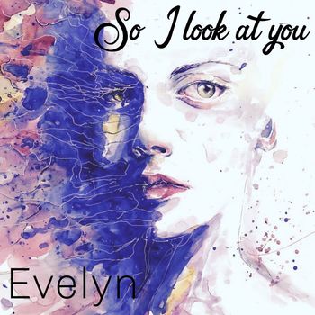 Evelyn - So I Look at You