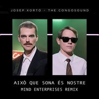 Josep Xortó & The Congosound - Això Que Sona És Nostre (Mind Enterprises Remix)