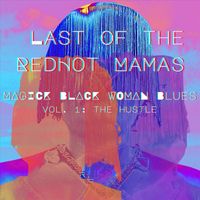 Last of the RedHot Mamas - Magick Black Woman Blues, Volume 1: The Hustle