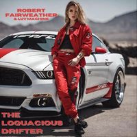 Robert Fairweather & Luv Machine - The Loquacious Drifter