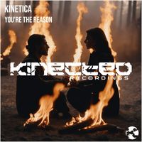 KINETICA - You're The Reason