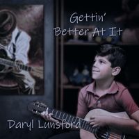 Daryl Lunsford - Gettin' Better At It