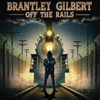 Brantley Gilbert - Off The Rails (Explicit)