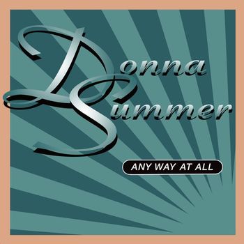 Donna Summer - Any Way At All