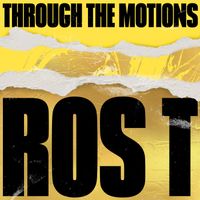 Ros T - Through The Motions