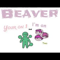 Beaver - Your On 1 I’m On Two (Explicit)