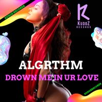 Algrthm - Drown Me In Ur Love