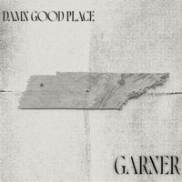 Garner - Damn Good Place