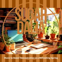 Sugar Dalia - Music to Boost Concentration in a Refreshing Spring