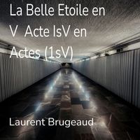 Laurent Brugeaud - La Symphonie la Belle Etoile en V Actes IsV en Actes (1Sv)