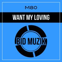 M80 - Want My Loving