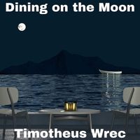 Timotheus Wrec - Dining on the Moon