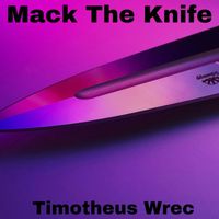 Timotheus Wrec - Mack the Knife