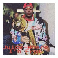 Juice - Where I'm From (Explicit)