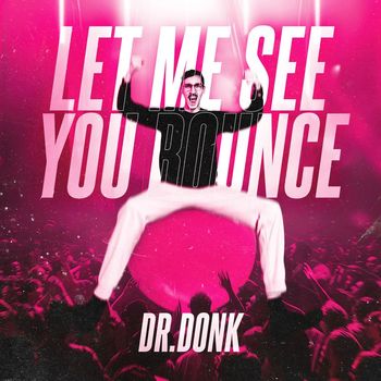 Dr Donk - Let Me See You Bounce (Explicit)