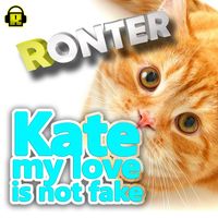 Ronter - Kate, my love is not fake